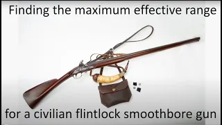 Finding the maximum effective range of a civillian flintlock smoothbored gun