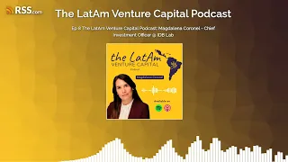 Ep 8 The LatAm Venture Capital Podcast: Magdalena Coronel - Chief Investment Officer @ IDB Lab