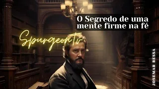 O Segredo de uma mente firme na fé | C. H. Spurgeon (1834 -1892 ) @JosemarBessa