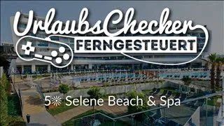 5☀ Selene Beach & Spa | Alanya | UrlaubsChecker ferngesteuert