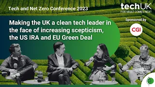 Making the UK a clean tech leader in the face of increasing scepticism | #TechClimateAction