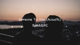 BANNΞRS - Someone To You (Acoustic) (Lyric Video)