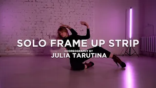 SOLO FRAME UP STRIP | CHOREOGRAPHY BY JULIA TARUTINA