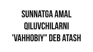 Sunnatga amal qiluvchilarni "vahhobiy" deb atash || Shayx Sodiq Samarqandiy