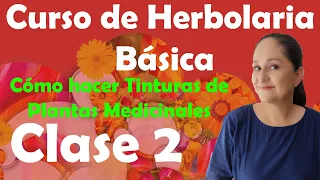 Cómo hacer TINTURAS de plantas medicinales   Curso de herbolaria clase 2