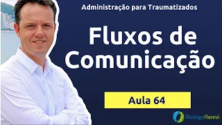 Fluxo de Comunicação - Administração para Traumatizados - Prof. Rodrigo Rennó