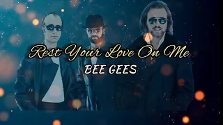 BEE GEES - Rest Your Love On Me (lyrics)