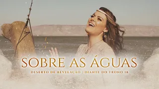 ANA PAULA VALADÃO - SOBRE AS ÁGUAS (CLIPE OFICIAL) | DESERTO DE REVELAÇÃO | DIANTE DO TRONO