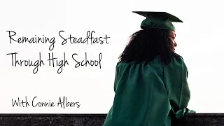 Connie Albers - Remaining Steadfast During High School