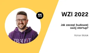 #11 Wykład WZI 2022: Adrian Wolak - Jak zacząć budować swój startup?