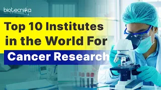 Top 10 Institutes in the World For Cancer Research