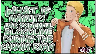 What If Naruto Had A Powerful Bloodline During The Chunin Exams | PART 1