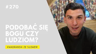 Kwadransik ze Słowem #270 - Podobać się Bogu czy ludziom?