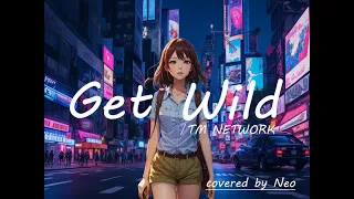 Get Wild / TM NETWORK (Covered by Neo)