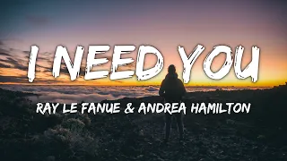 Ray Le Fanue & Andrea Hamilton - I Need You (Lyrics)