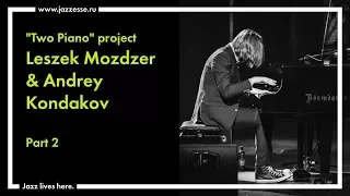 "Two Piano" project. Andrey Kondakov & Leszek Możdżer live at Esse Jazz Club (part 2)