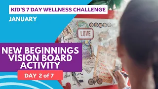 Day 2 of 7: Vision Board Activity - January Kid's Wellness Challenge: "New Beginnings"