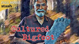 Cultured Bigfoot | Documentary | Full Movie | Bigfoot Sub-Culture