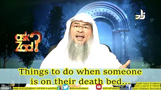 Things to do when someone is on their death bed...| Sheikh Assim Al Hakeem