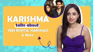 Karishma Sawant Talks About Yeh Rishta, Harshad Chopda & More