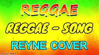 REYNE COVER - REGGAE REMIX (2023 REGGAE SONGS) REGGAE MIX