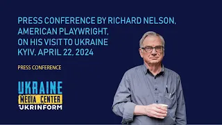 Press conference by Richard Nelson, American playwright, on his visit to Ukraine