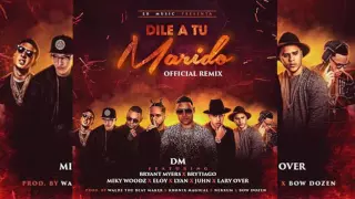 Dile A Tu Marido Official Remix   DM Ft  Bryant Myers, Brytiago, Eloy, Miky Woodz, Juhn Y Mas   YouT