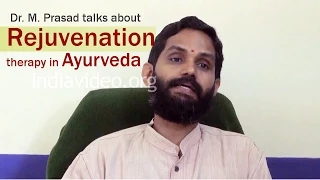 Dr. M. Prasad - Rejuvenation Therapy or Rasayana Chikitsa in Ayurveda