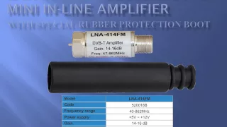 LNA-414FM - “Bullet”- Super mini in-line amplifier for terrestrial TV signal