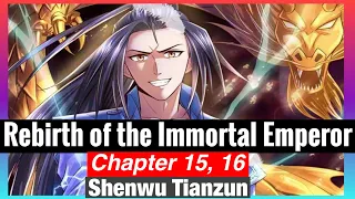 Rebirth of the Immortal Emperor Chapter 15, 16 (Shenwu Tianzun) English