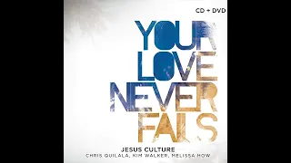 Your Love Never Fails (feat. Chris Quilala) [Radio Edit] - Jesus Culture