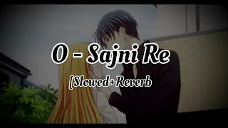 O-Sajni Re, [Slowed+Reverb] Song, Arijit singh, New song,