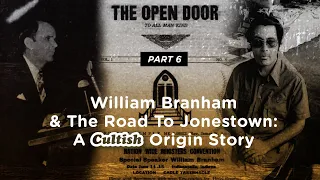 Cultish - William Branham & The Road To Jonestown, Pt. 6