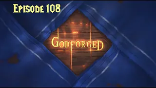 'Godforged' Episode 108: Six Months Later