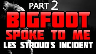 BIGFOOT SPOKE TO ME...Les Stroud's Mindspeak Incident, Part 2