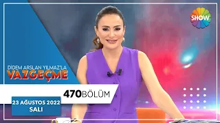 Didem Arslan Yılmaz'la Vazgeçme 470. Bölüm | 23 Ağustos 2022