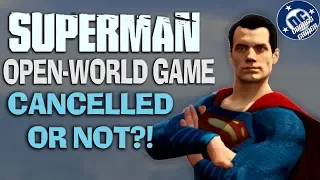 Superman Open World Game Cancelled or Not?!