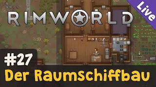 #27: Der Raumschiffbau ✦ Let's Play RimWorld (Livestream-Aufzeichnung)
