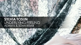 Sylvia Tosun - Underlying Feeling (Adam K & Soha Club Mix)