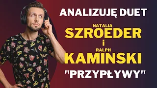 JAK ŚPIEWAJĄ - Natalia Szroeder i Ralph Kaminski - "Przypływy" - ANALIZA