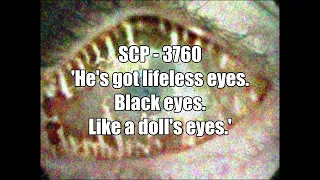 SCP - 3760 'He's got lifeless eyes. Black eyes. Like a doll's eyes.'