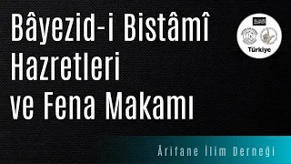 Bâyezid-i Bistâmî Hazretleri ve Fena Makamı