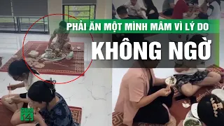 Cô gái về quê ăn cỗ phải ngồi riêng mâm vì lý do “dở khóc dở cười” | VTC14