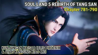 Soul Land 5 Rebirth Of Tang San 781-790 Kunjungan Kaisar Iblis Phoenix & Ayah Kandung Xiao Mei