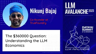 LLM Avalanche: Nikunj Bajaj: The $360000 Question:Understanding the LLM Economics