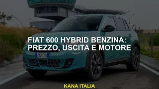 Benzina ibrida Fiat 600 prezzo, produzione e motore