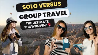 Solo Travel vs Group Travel: Which is Right for You?  ✈️👫