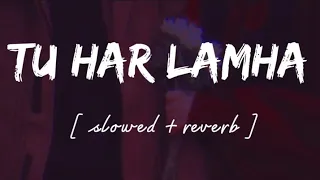 Tu har lamha [ Slowed + reverb ] - Lofi remix - Arijit singh || Wild waves 🖤