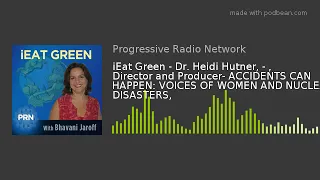 iEat Green - Dr. Heidi Hutner, - , Director and Producer- ACCIDENTS CAN HAPPEN: VOICES OF WOMEN AND