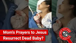 FACT CHECK: Viral Video Shows Dead Baby Brought to Life by Mother's Prayers to Jesus?